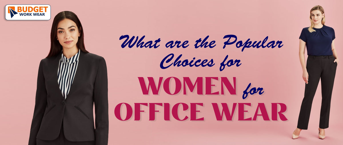 WHAT ARE THE POPULAR CHOICES FOR WOMEN FOR OFFICE WEAR Budget Workwear
