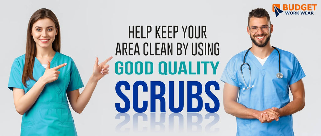HELP KEEP YOUR AREA CLEAN BY USING GOOD QUALITY SCRUBS