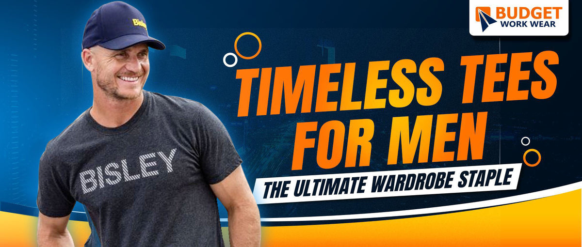 TIMELESS TEES FOR MEN - THE ULTIMATE WARDROBE STAPLE – Budget Workwear