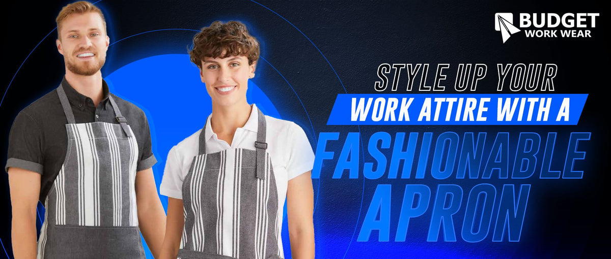 STYLE UP YOUR WORK ATTIRE WITH A FASHIONABLE APRON – Budget Workwear