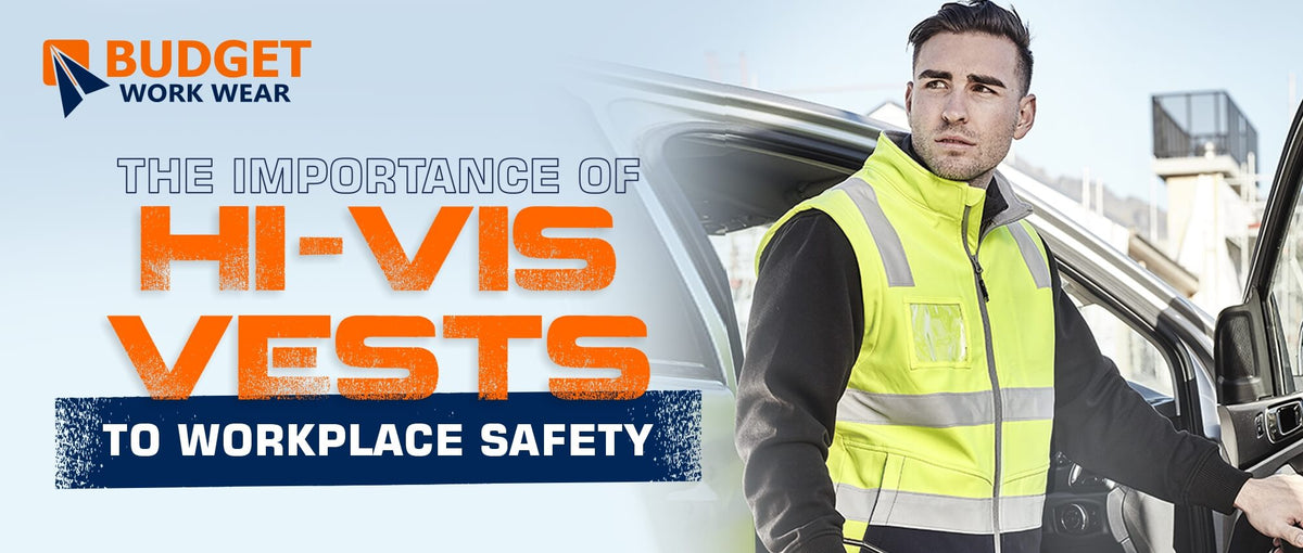 THE IMPORTANCE OF HI-VIS VESTS TO WORKPLACE SAFETY – Budget Workwear