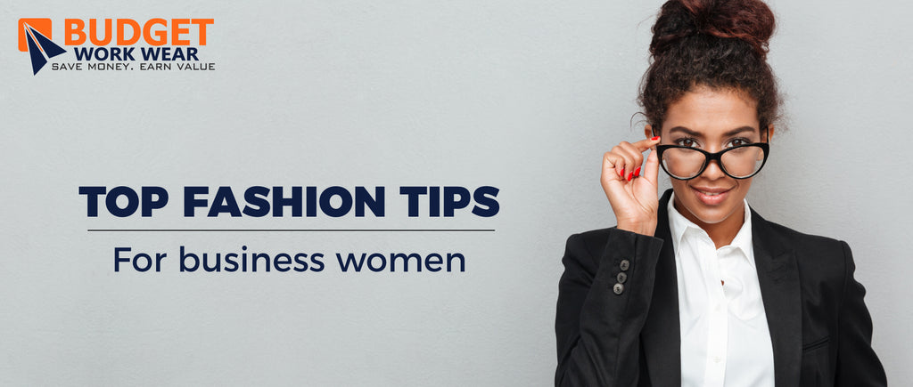 TOP FASHION TIPS:  FOR BUSINESS WOMEN